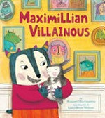 Maximillian Villainous / by Margaret Chiu Greanias ; illustrated by Lesley Breen Withrow.