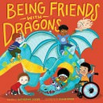 Being friends with dragons / written by Katherine Locke ; illustrated by Diane Ewen.
