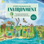 A child's introduction to the environment : the air, earth, and sea around us--plus experiments, projects, and activities you can do to help our planet! / Michael Driscoll and Professor Dennis Driscoll ; illustrated by Meredith Hamilton.