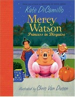 Mercy Watson : princess in disguise / Kate DiCamillo ; illustrated by Chris Van Dusen.