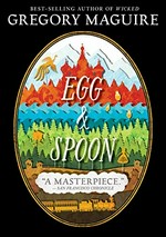 Egg & spoon : a novel / by Gregory Maguire.