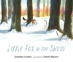 Little fox in the snow / Jonathan London ; illustrated by Daniel Miyares.
