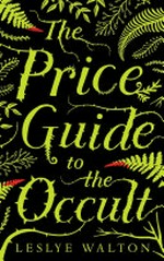 The price guide to the occult / Leslye Walton.