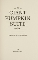 Giant pumpkin suite / Melanie Heuiser Hill.