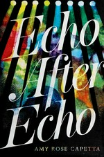 Echo after echo / Amy Rose Capetta.