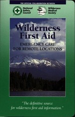 Wilderness first aid : emergency care for remote locations / Howard D. Backer ... [et al.].