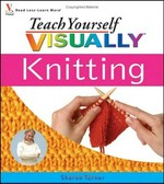 Teach yourself visually knitting / by Sharon Turner.