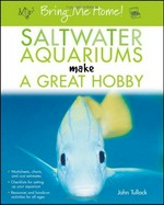 Bring me home! : saltwater aquariums make a great hobby / John Tullock.