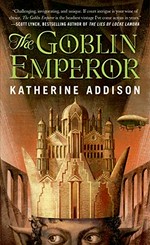 The goblin emperor / Katherine Addison.