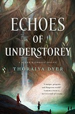 Echoes of Understorey / Thoraiya Dyer.