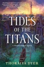 Tides of the Titans / Thoraiya Dyer.
