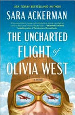 The uncharted flight of Olivia West / Sara Ackerman.