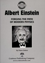 Albert Einstein : forging the path of modern physics / by Diane Dakers.