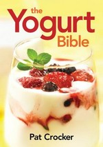 The yogurt bible / Pat Crocker.