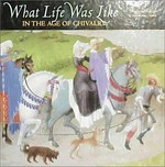 What life was like in the age of chivalry : medieval Europe, AD 800-1500 / by the editors of Time-Life Books.