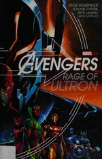 Avengers. Rage of Ultron / writer, Rick Remender ; artists, Jerome Opeña with Pepe Larraz ; additional inks, Mark Morales ; color artists, Dean White, Rachelle Rosenberg and Dono Sanchez Almara ; lettering, VC's Clayton Cowles.