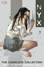 NYX : the complete collection / written by Joe Quesada and Marjorie Liu ; illustrated by Josh Middleton, Robert Teranishi, Kalman Andrasofszky and Sara Pichelli.