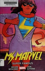 Ms. Marvel. Vol. 5, Super famous / writer, G. Willow Wilson ; artists, Takeshi Miyazawa, Adrian Alphona, Nico Leon ; color artist, Ian Herring.