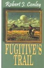 Fugitive's trail / Robert J. Conley.