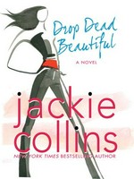 DROP DEAD BEAUTIFUL : [romance] / Jackie Collins.