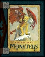 A practical guide to monsters / inscribed by Zendric, High Wizard and Master of Magic ; [text by Nina Hess ; interior art by Emily Fiegenschuh ... et al.].