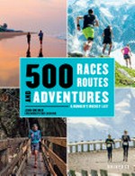 500 races, routes, and adventures : a runner's bucket list / John Brewer ; foreword by Dave Bedford.
