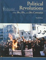 Political revolutions of the 18th, 19th, and 20th centuries / Tim McNeese.