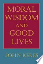 Moral wisdom and good lives / John Kekes.