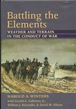 Battling the elements : weather and terrain in the conduct of war / Harold A. Winters ... [et al.].