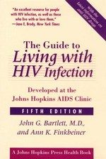 The guide to living with HIV infection : developed at the Johns Hopkins AIDS Clinic / John G. Bartlett, Ann K. Finkbeiner.