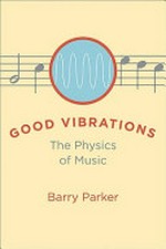 Good vibrations : the physics of music / Barry Parker.