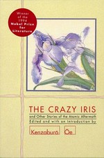 The crazy iris and other stories of the atomic aftermath / edited and with an introduction by Kenzaburō Ōe.
