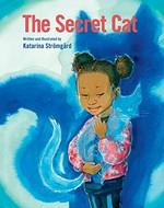 The secret cat / written and illustrated by Katarina Strömgård.