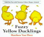 Fuzzy yellow ducklings : fold-out fun with textures, colors, shapes, animals / Matthew Van Fleet.