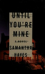 Until you're mine / Samantha Hayes.