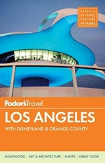 Fodor's Los Angeles : [with Disneyland & Orange County] / [writers, Sarah Amandalore [and seven others]].