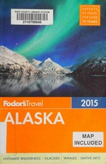 Fodor's 2015 Alaska / writers, Teeka Ballas [and 6 others].
