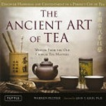 The ancient art of tea : discovering the secret to happiness and contentment in a perfect cup of tea / Warren V. Peltier ; foreword by John T.Kirby.