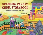 Grandma Panda's China storybook : legends, traditions and fun / written and illustrated by Mingmei Yip.