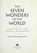 The Seven Wonders of the World : a history of the modern imagination / John & Elizabeth Romer.
