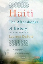 Haiti : the aftershocks of history / Laurent Dubois.