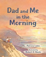 Dad and me in the morning / Patricia Lakin ; illustrated by Robert G. Steele.