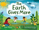 The Earth gives more / Sue Fliess ; illustrated by Christiane Engel.