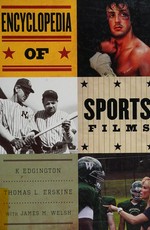 Encyclopedia of sports films / K. Edgington, Thomas L. Erskine with James M. Welsh.