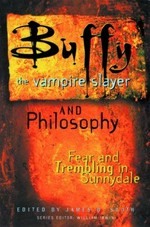 Buffy the Vampire Slayer and philosophy : fear and trembling in Sunnydale / edited by James B. South.