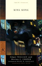 King Kong / [conceived by] Edgar Wallace, Merion C. Cooper ; novelization by Delos W. Lovelace ; introduction by Greg Bear ; preface by Mark Cotta Vaz.