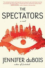 The spectators : a novel / Jennifer duBois.