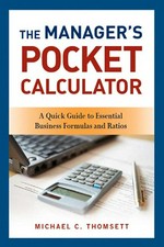 The manager's pocket calculator : a quick guide to essential business formulas and ratios / Michael C. Thomsett.