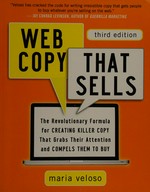 Web copy that sells : the revolutionary formula for creating killer copy that grabs their attention and compels them to buy / Maria Veloso.