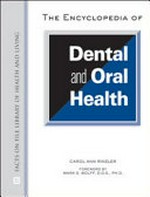 The encyclopedia of dental and oral health / Carol Ann Rinzler ; foreword by Mark S. Wolff.